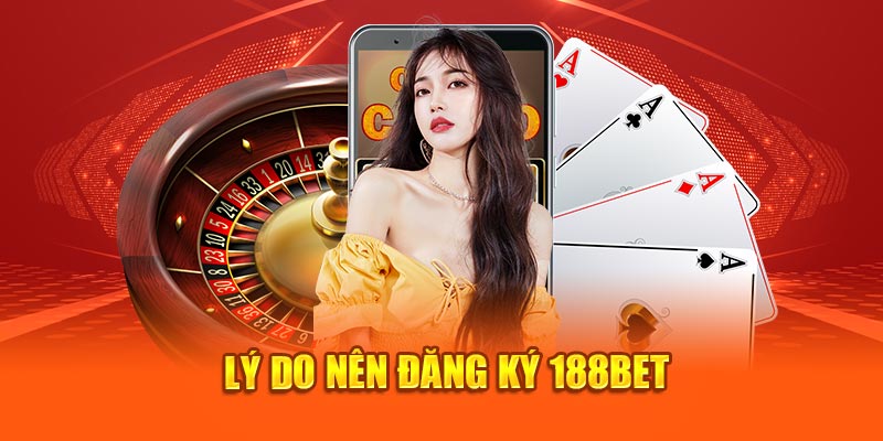 Đăng ký 188BET đảm bảo trải nghiệm hấp dẫn