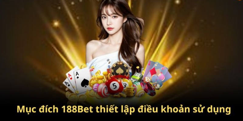 Mục đích đưa ra các điều khoản tại 188BET