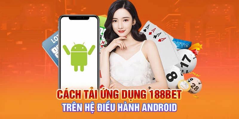 Các bước tải app tại nhà cái 188BET